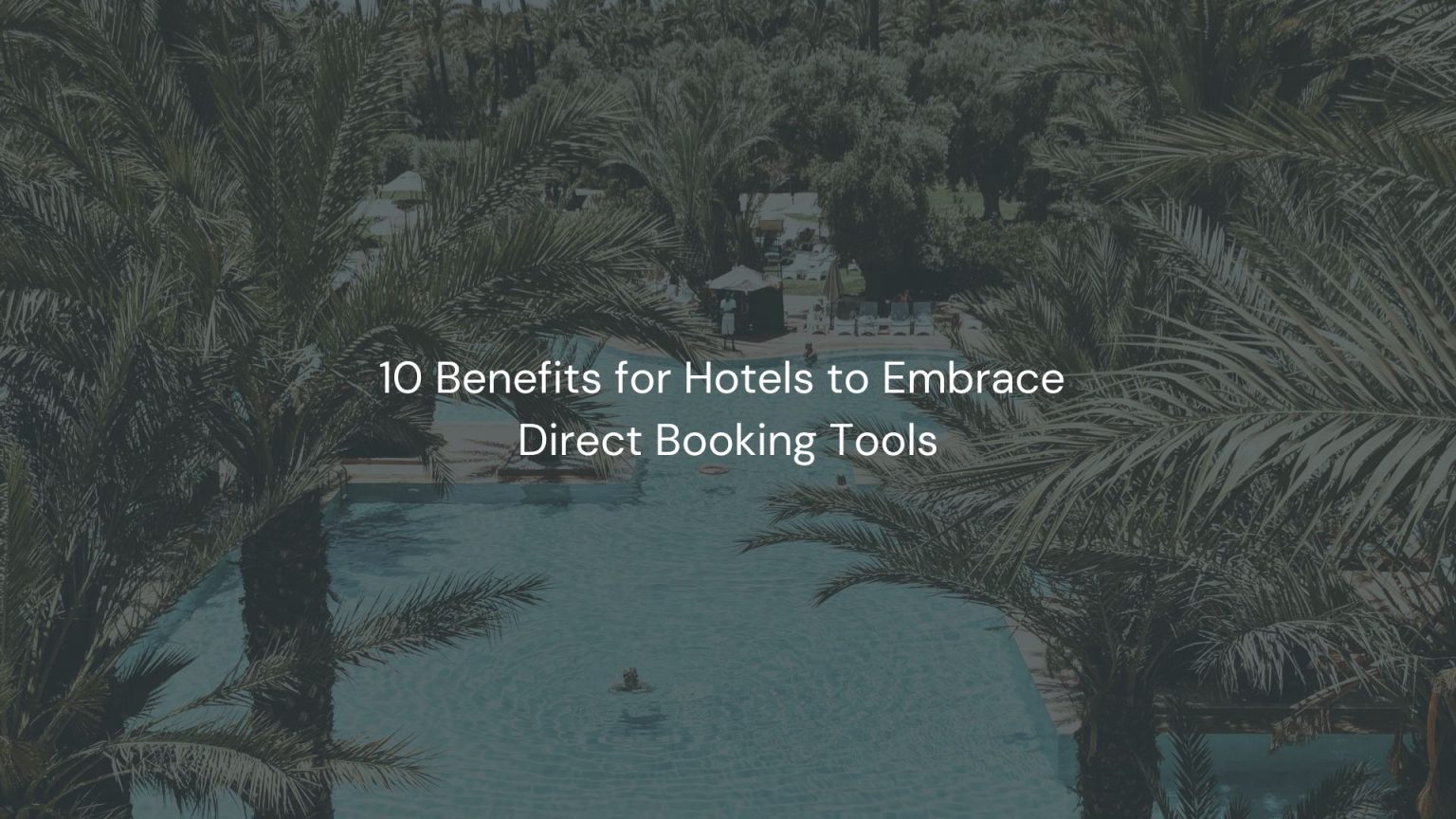 10 Benefits for Hotels to Embrace Direct Booking Tools