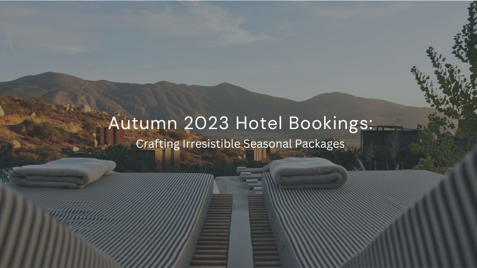 Autumn 2023 Hotel Bookings: Crafting Irresistible Seasonal Packages