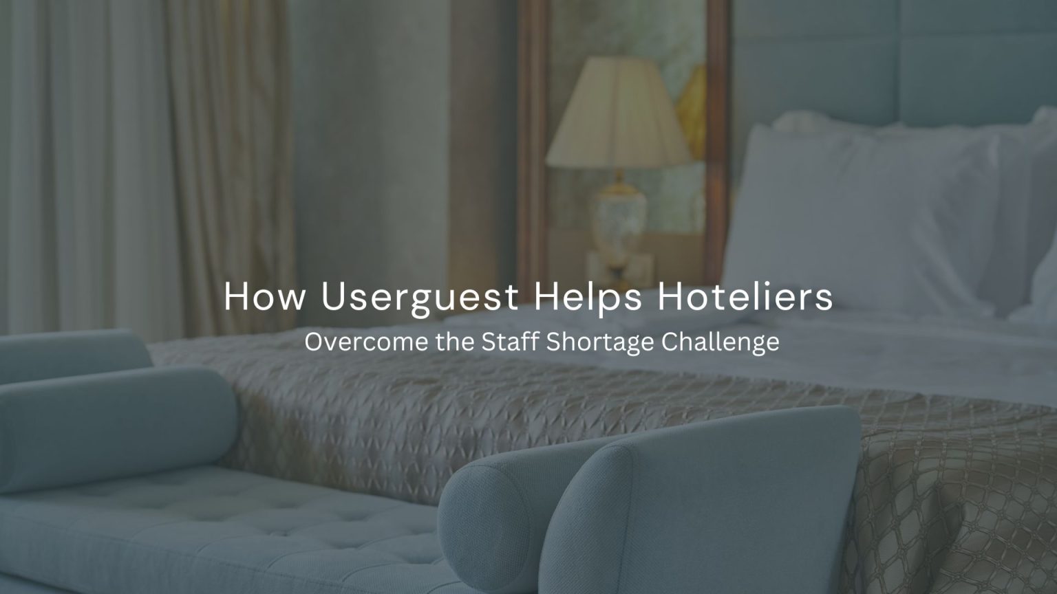 How Userguest Helps Hoteliers Overcome the Staff Shortage Challenge