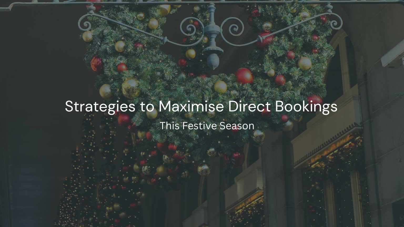 Strategies to Maximise Direct Bookings This Festive Season