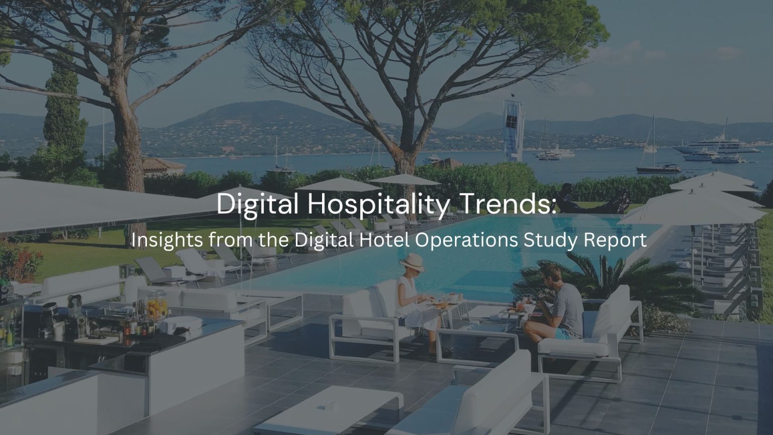 Digital Hospitality Trends: Insights from the Digital Hotel Operations Study Report