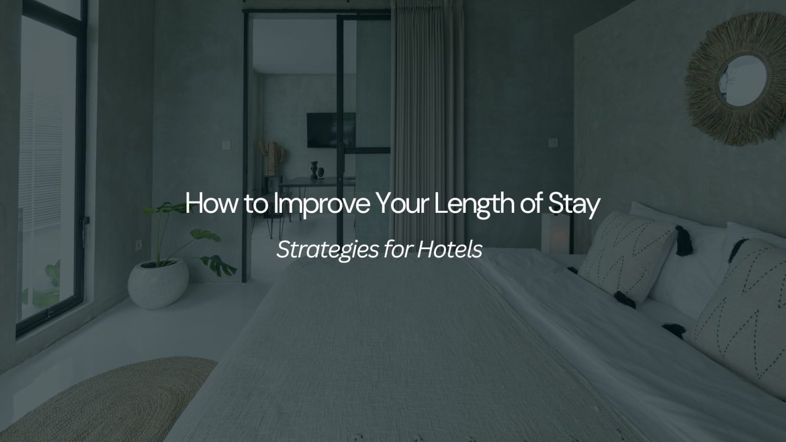 How to Improve Your Length of Stay. Strategies for Hotels