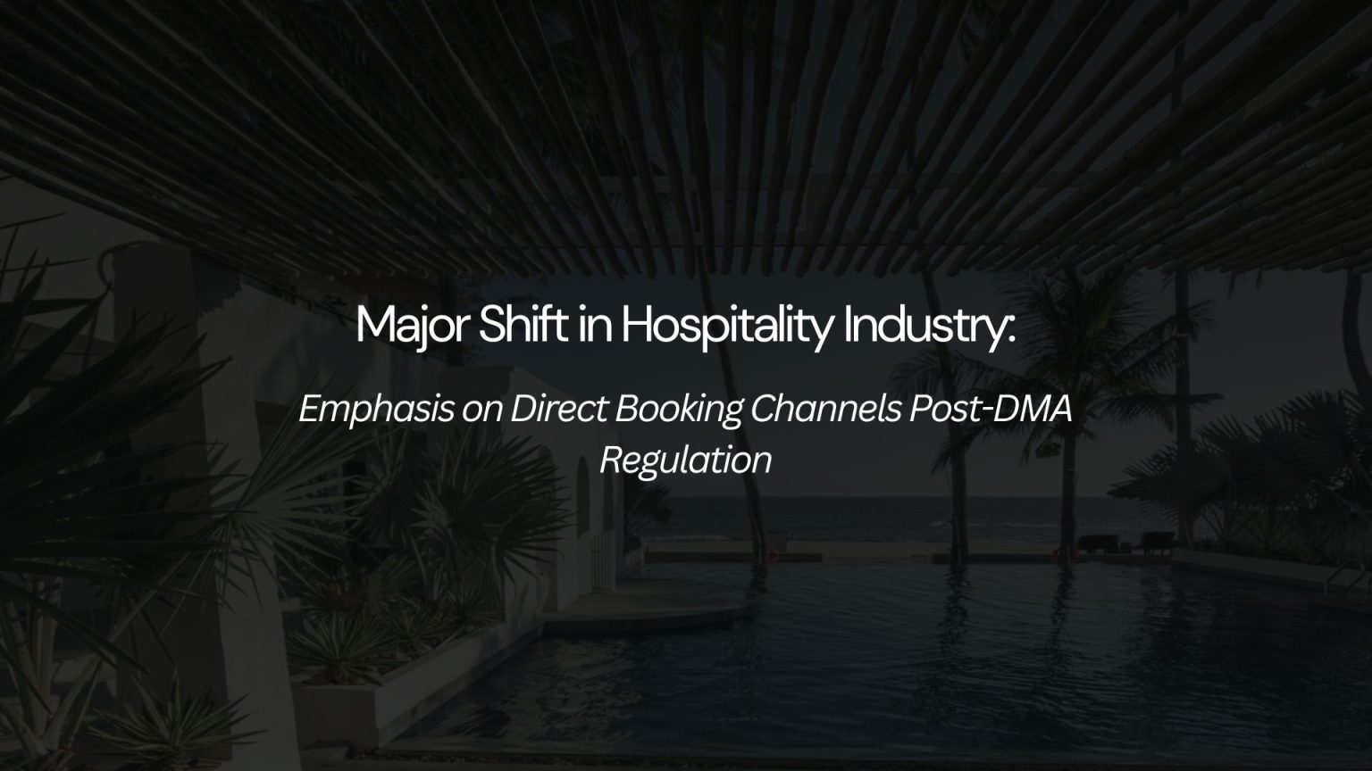 Major Shift in Hospitality Industry: Emphasis on Direct Booking Channels Post-DMA Regulation