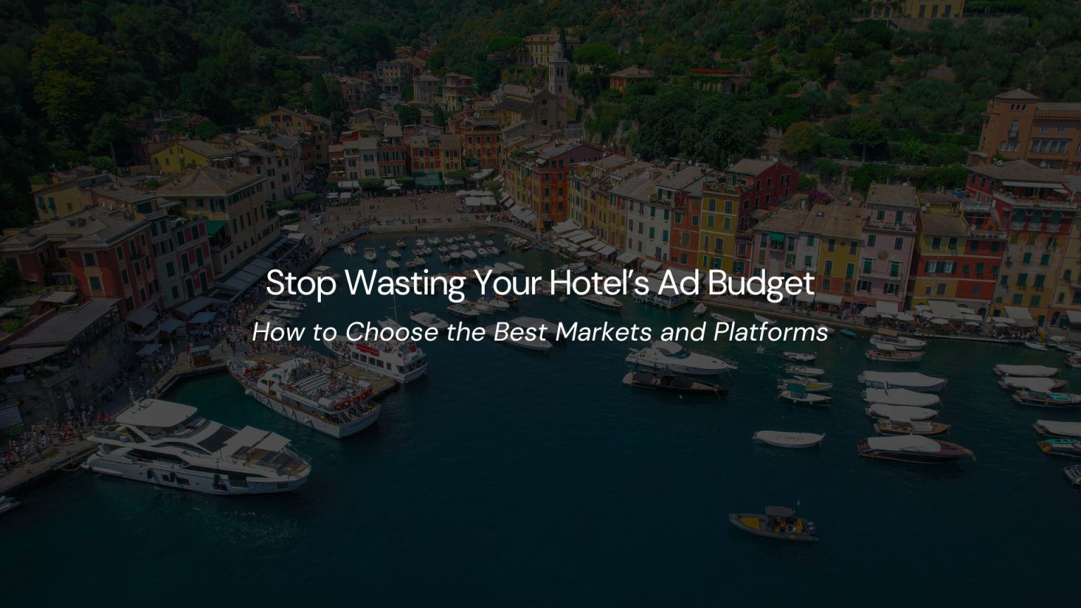 Stop Wasting Your Hotel’s Ad Budget: How to Choose the Best Markets and Platforms