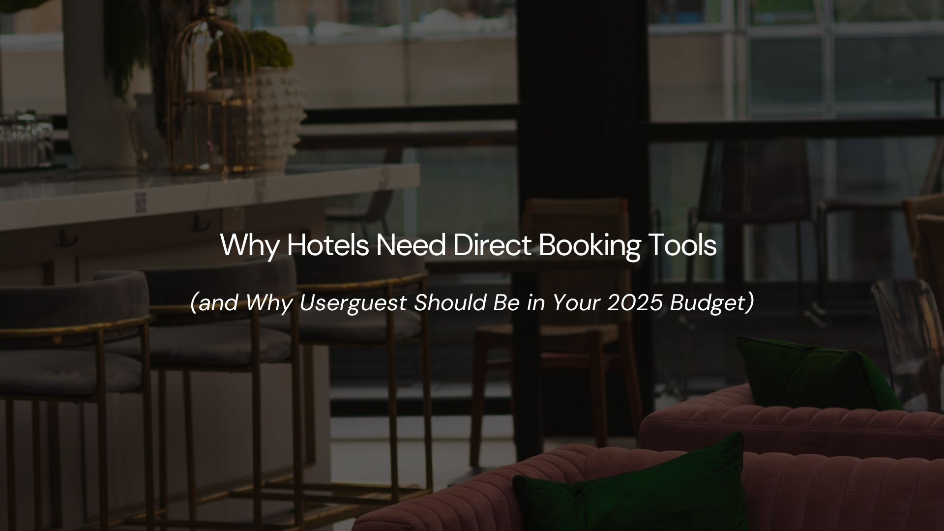 Why Hotels Need Direct Booking Tools (and Why Userguest Should Be in