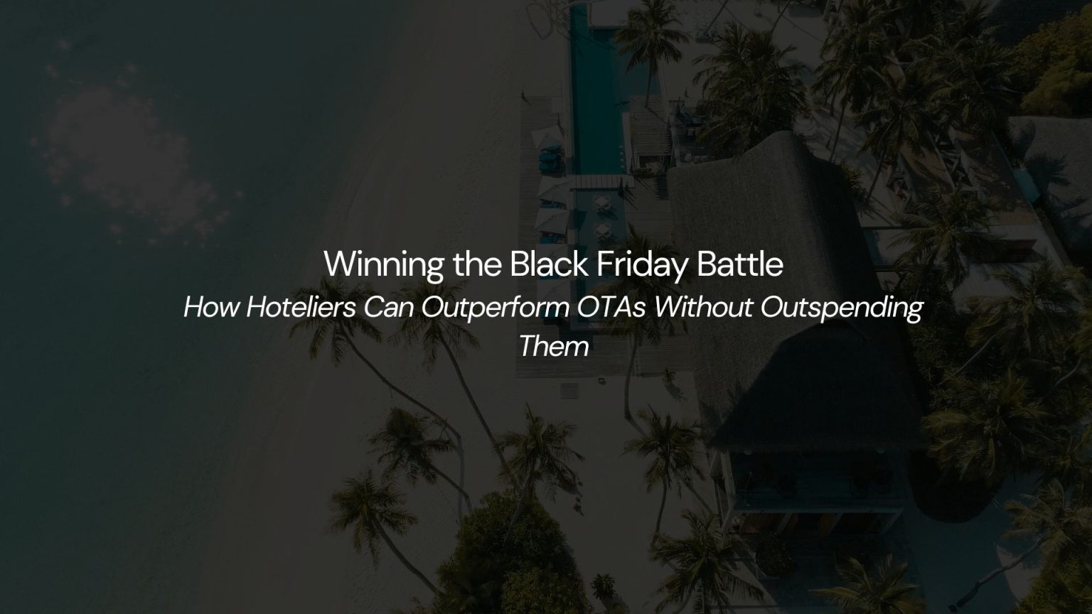 Winning the Black Friday Battle. How Hoteliers Can Outperform OTAs Without Outspending Them
