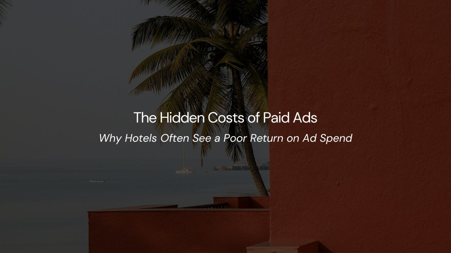 The Hidden Costs of Paid Ads: Why Hotels Often See a Poor Return on Ad Spend