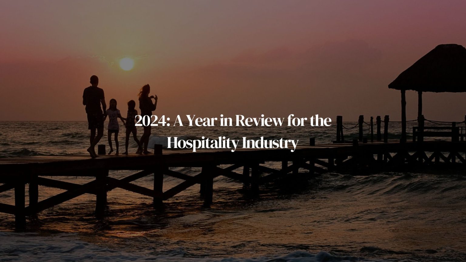2024: A Year in Review for the Hospitality Industry