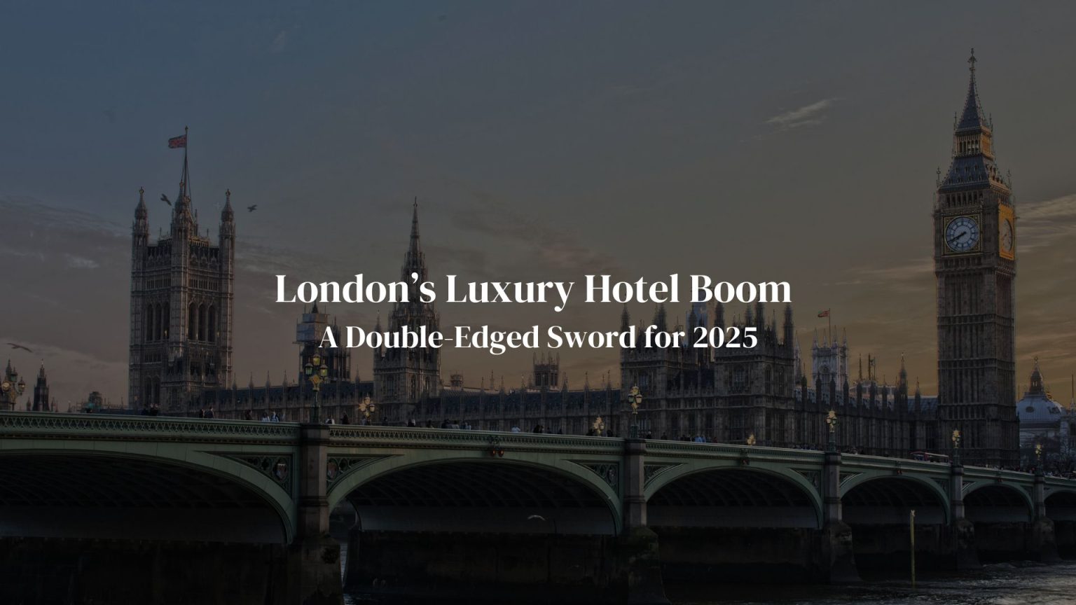 London’s Luxury Hotel Boom – A Double-Edged Sword for 2025